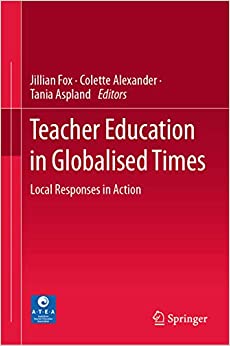 Teacher Education in Globalised Times: Local Responses in Action