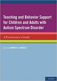 Teaching and Behavior Support for Children and Adults with Autism Spectrum Disorder: A Practitioner's Guide