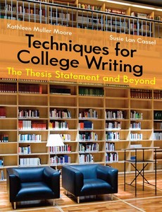 Techniques for College Writing The Thesis Statement and Beyond by Kathleen Moore