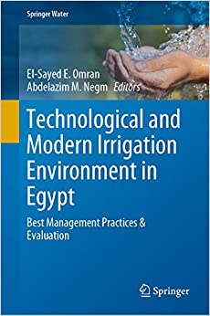 Technological and Modern Irrigation Environment in Egypt: Best Management Practices & Evaluation (Springer Water)