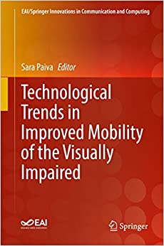 Technological Trends in Improved Mobility of the Visually Impaired (EAI/Springer Innovations in Communication and Computing)