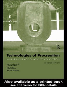 Technologies of Procreation Kinship in the Age of Assisted Conception by Jeanette Edwards