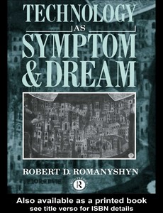 Technology as Symptom and Dream by Robert Romanyshyn