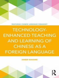 Technology-Enhanced Teaching and Learning of Chinese as a Foreign Language by Amber Navarre