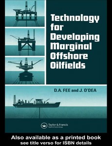 Technology for Developing Marginal Offshore Oilfields by D.A. Fee