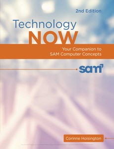 Technology Now Your Companion to SAM Computer Concepts 2nd Edition by Corinne Hoisington