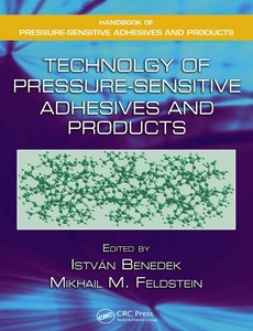 Technology of Pressure-Sensitive Adhesives and Products by Istvan Benedek