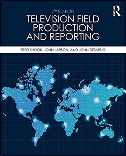 Television Field Production and Reporting: A Guide to Visual Storytelling