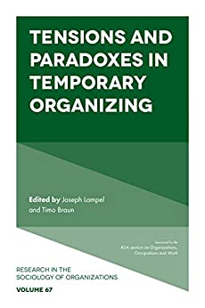 Tensions and paradoxes in temporary organizing (Research in the Sociology of Organizations Book 67)