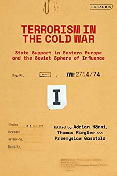 Terrorism in the Cold War: State Support in Eastern Europe and the Soviet Sphere of Influence