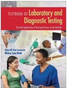 Textbook of Laboratory and Diagnostic Testing Practical Application of Nursing Process at the Bedside by Anne M Van Leeuwen