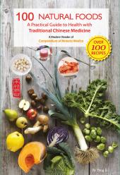 The 100 Natural Foods : A Practical Guide to Health with Traditional Chinese Medicine (A Modern Reader of 'Compendium of Materia and Medica')