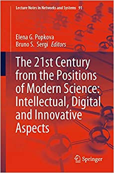 The 21st Century from the Positions of Modern Science: Intellectual, Digital and Innovative Aspects (Lecture Notes in Networks and Systems Book 91)