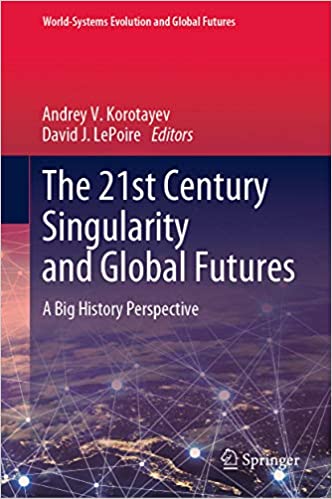 The 21st Century Singularity and Global Futures: A Big History Perspective (World-Systems Evolution and Global Futures)