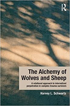 The Alchemy of Wolves and Sheep: A Relational Approach to Internalized Perpetration in Complex Trauma Survivors