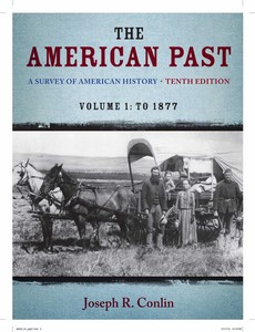 The American Past A Survey of American History, Volume I To 1877 10th Edition by Joseph R. Conlin