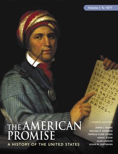 The American Promise A HISTORY OF THE UNITED STATES, Volume I To 1877 4th