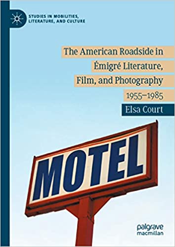 The American Roadside in ?�migr?� Literature, Film, and Photography: 1955���1985 (Studies in Mobilities, Literature, and Culture)