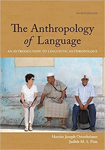 The Anthropology of Language: An Introduction to Linguistic Anthropology 4th Edition by Harriet Joseph Ottenheimer