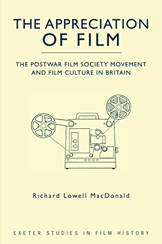 The Appreciation of Film: The Postwar Film Society Movement and Film Culture in Britain (Exeter Studies in Film History)