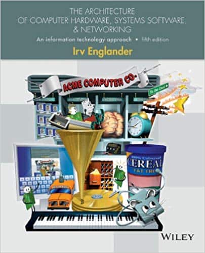 The Architecture of Computer Hardware and System Software: An Information Technology Approach (5th Edition)