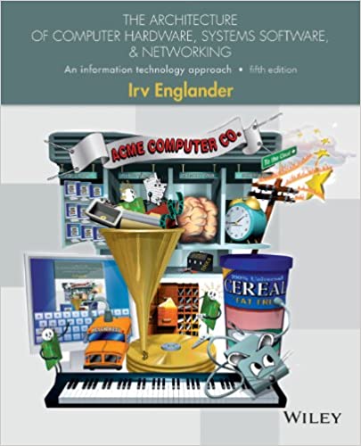 The Architecture of Computer Hardware, Systems Software, and Networking: An Information Technology Approach