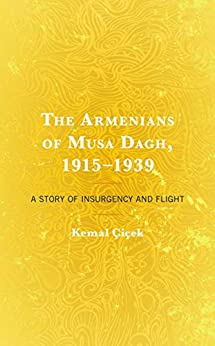 The Armenians of Musa Dagh, 1915�1939: A Story of Insurgency and Flight