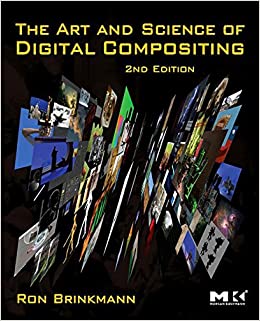 The Art and Science of Digital Compositing: Techniques for Visual Effects, Animation and Motion Graphics (The Morgan Kaufmann Series in Computer Graphics)