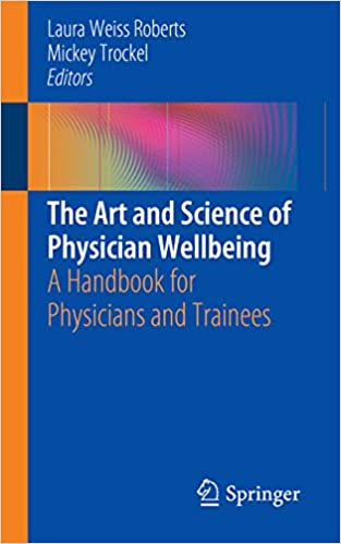 The Art and Science of Physician Wellbeing: A Handbook for Physicians and Trainees