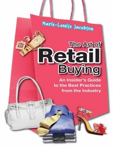The Art of Retail Buying An Insider?s Guide to the Best Practices from the Industry