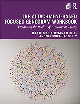 The Attachment-Based Focused Genogram Workbook: Expanding the Realms of Attachment Theory