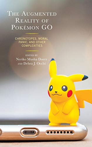 The Augmented Reality of Pok?�mon Go: Chronotopes, Moral Panic, and Other Complexities