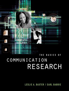 The Basics of Communication Reseach by Leslie A. Baxter