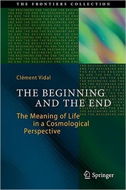 The Beginning and the End: The Meaning of Life in a Cosmological Perspective (The Frontiers Collection)