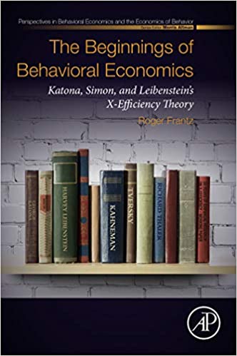 The Beginnings of Behavioral Economics: Katona, Simon, and Leibenstein's X-Efficiency Theory (Perspectives in Behavioral Economics and the Economics of Behavior)