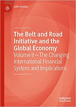 The Belt and Road Initiative and the Global Economy: Volume II ��� The Changing International Financial System and Implications