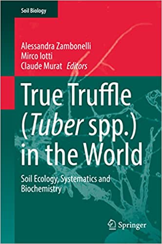 True Truffle (Tuber spp.) in the World: Soil Ecology, Systematics and Biochemistry (Soil Biology (47))