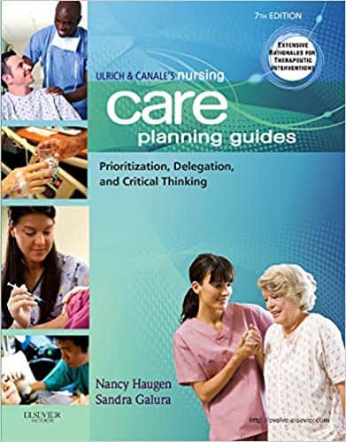 Ulrich & Canale?s Nursing Care Planning Guides: Prioritization, Delegation, and Critical Thinking (7th Edition) ?