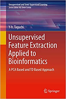 Unsupervised Feature Extraction Applied to Bioinformatics: A PCA Based and TD Based Approach (Unsupervised and Semi-Supervised Learning)