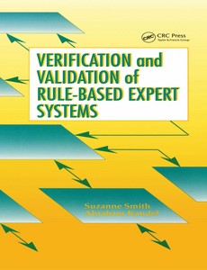 Verification and Validation of Rule-Based Expert Systems by Suzanne Smith