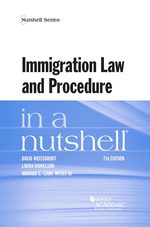 Weissbrodt, Danielson, and Myers's Immigration Law and Procedure in a Nutshell