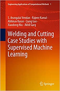 Welding and Cutting Case Studies with Supervised Machine Learning (Engineering Applications of Computational Methods Book 1)