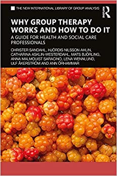Why Group Therapy Works and How to Do It: A Guide for Health and Social Care Professionals (The New International Library of Group Analysis)