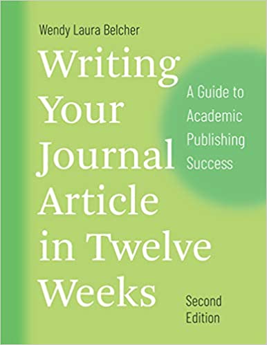 Writing Your Journal Article in Twelve Weeks, Second Edition: A Guide to Academic Publishing Success (Chicago Guides to Writing, Editing, and Publishing)