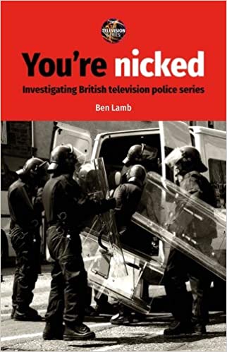You�re nicked: Investigating British television police series (The Television Series)