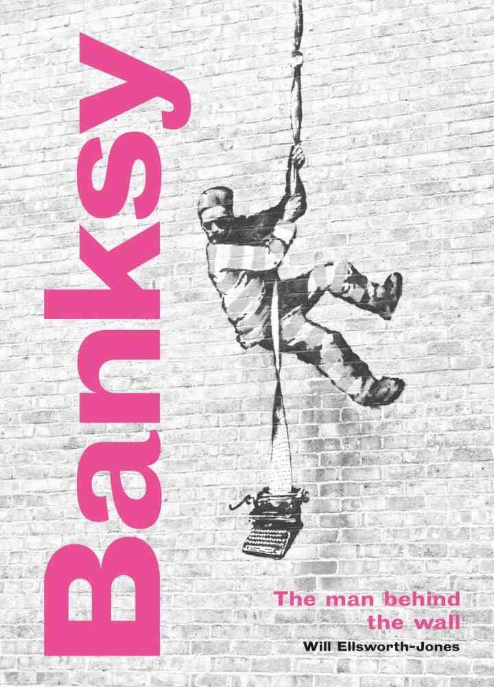 Banksy: The Man behind the Wall Revised and Illustr:  