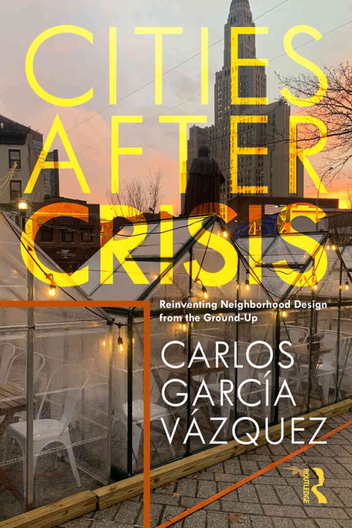 Cities After Crisis: Reinventing Neighborhood Design from the Ground-Up, 1st Edition