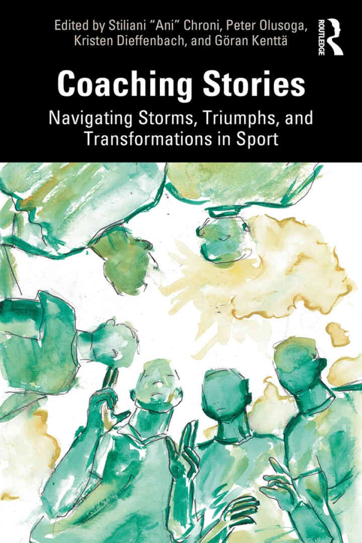 Coaching Stories: Navigating Storms, Triumphs, and Transformations in Sport, 1st Edition