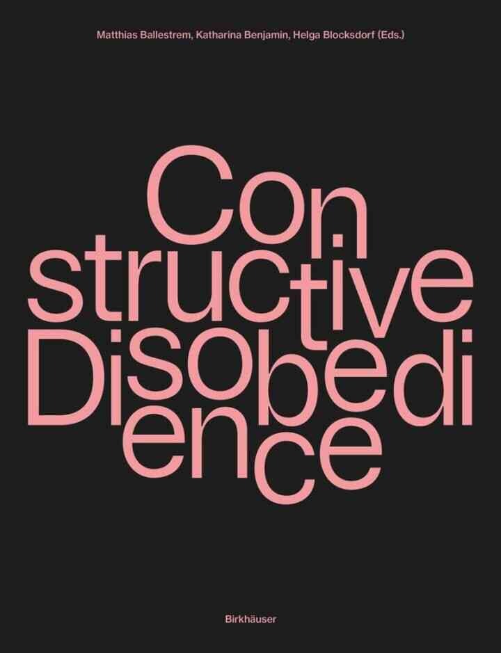 Constructive Disobedience: An Experimental Methodology in Architecture, 1st Edition