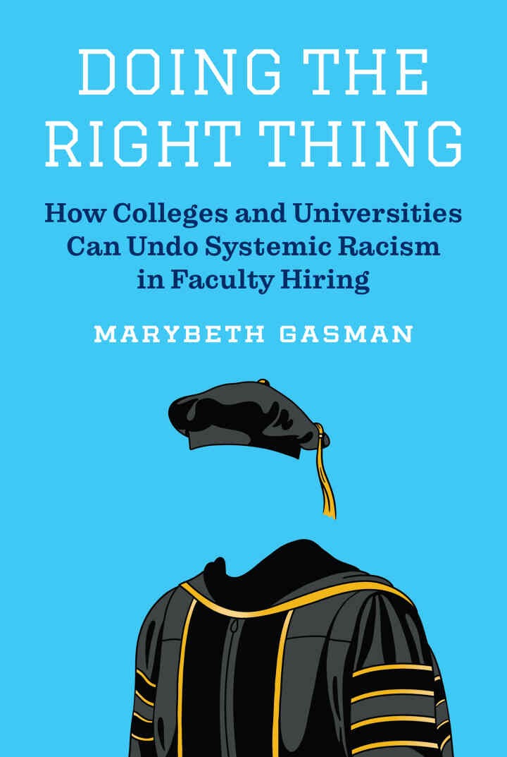 Doing the Right Thing: How Colleges and Universities Can Undo Systemic Racism in Faculty Hiring